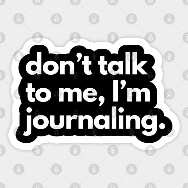 Don't Talk To Me, I'm Journaling. Sticker by shaldesign